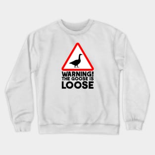 Warning! The Goose is Loose! Crewneck Sweatshirt